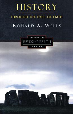 Book cover of History Through the Eyes of Faith: Christian College Coalition Series by Wells, Ronald A.