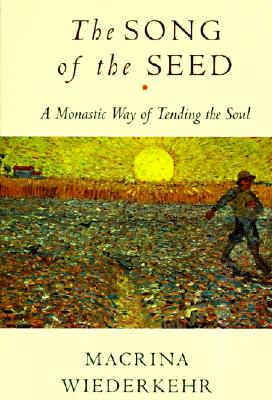 Book cover of The Song of the Seed: The Monastic Way of Tending the Soul by Wiederkehr, Macrina