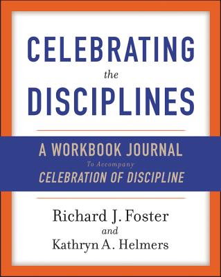 Book cover of Celebrating the Disciplines: A Workbook Journal to Accompany Celebration of Discipline by Foster, Richard J.