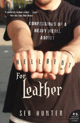 Book cover of Hell Bent for Leather: Confessions of a Heavy Metal Addict by Hunter, Seb