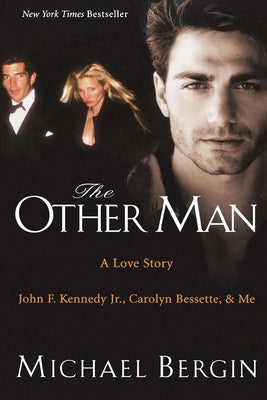 The Other Man: John F. Kennedy Jr., Carolyn Bessette, and Me by Bergin, Michael book cover