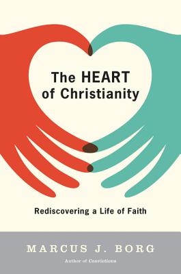 Book cover of The Heart of Christianity: Rediscovering a Life of Faith by Borg, Marcus J.