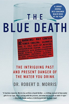 The Blue Death: The Intriguing Past and Present Danger of the Water You Drink by Robert D. Morris book cover