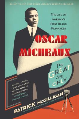 Book cover of Oscar Micheaux: The Great and Only: The Life of America's First Black Filmmaker by McGilligan, Patrick