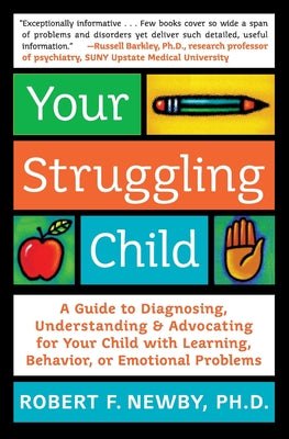 Book cover of Your Struggling Child: A Guide to Diagnosing, Understanding, and Advocating for Your Child with Learning, Behavior, or Emotional Problems by Newby, Robert F.