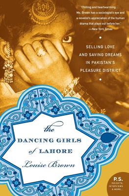 Book cover of The Dancing Girls of Lahore: Selling Love and Saving Dreams in Pakistan's Pleasure District by Brown, Louise