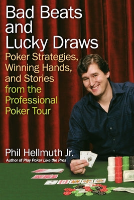 Book cover of Bad Beats and Lucky Draws: Poker Strategies, Winning Hands, and Stories from the Professional Poker Tour by Hellmuth, Phil, Jr.