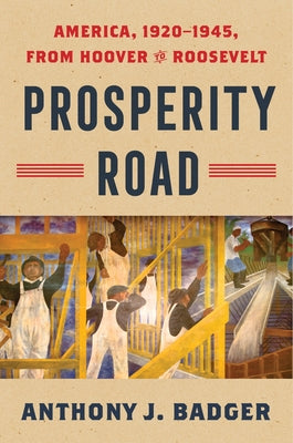 Prosperity Road: America, 1920-1945, from Hoover to Roosevelt by Anthony J. Badger book cover