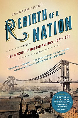 Book cover of Rebirth of a Nation: The Making of Modern America, 1877-1920 by Lears, Jackson