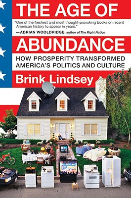 Book cover of The Age of Abundance: How Prosperity Transformed America's Politics and Culture by Lindsey, Brink