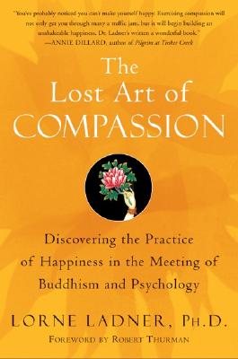 Book cover of The Lost Art of Compassion: Discovering the Practice of Happiness in the Meeting of Buddhism and Psychology by Ladner, Lorne