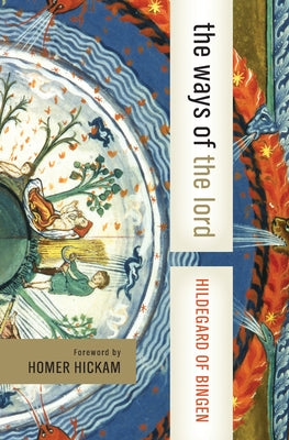 Book cover of The Ways of the Lord: Selections from Her Writings by Hildegard of Bingen