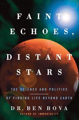 Book cover of Faint Echoes, Distant Stars: The Science and Politics of Finding Life Beyond Earth by Bova, Ben