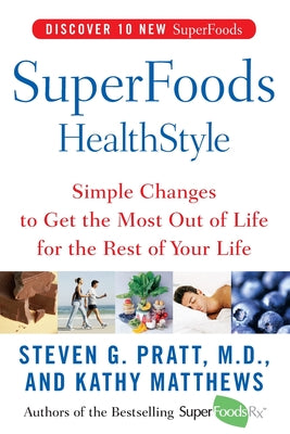 Book cover of Superfoods Healthstyle: Simple Changes to Get the Most Out of Life for the Rest of Your Life by Pratt, Steven G.