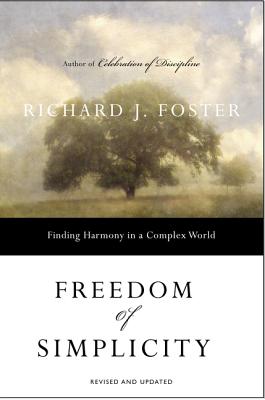 Book cover of Freedom of Simplicity: Finding Harmony in a Complex World by Foster, Richard J.