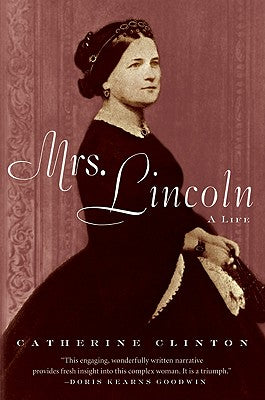 Book cover of Mrs. Lincoln: A Life by Clinton, Catherine