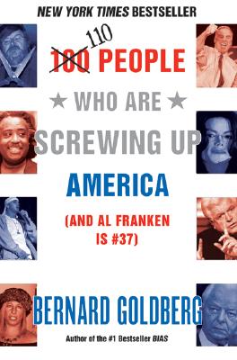 Book cover of 100 People Who Are Screwing Up America: (And Al Franken Is #37) by Goldberg, Bernard