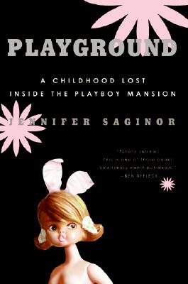 Book cover of Playground: A Childhood Lost Inside the Playboy Mansion by Saginor, Jennifer