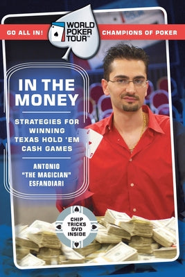 Book cover of World Poker Tour(tm): In the Money [With Chip Tricks DVD] by Esfandiari, Antonio