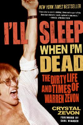 Book cover of I'll Sleep When I'm Dead: The Dirty Life and Times of Warren Zevon by Zevon, Crystal