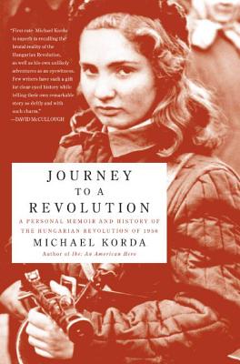 Book cover of Journey to a Revolution: A Personal Memoir and History of the Hungarian Revolution of 1956 by Korda, Michael