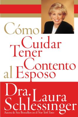 Book cover of Como Cuidar y Tener Contento al Esposo by Schlessinger, Laura C.
