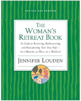 Book cover of The Woman's Retreat Book: A Guide to Restoring, Rediscovering, and Reawakening Your True Self--In a Moment, an Hour, a Day, or a Weekend by Louden, Jennifer