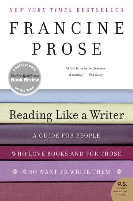 Book cover of Reading Like a Writer: A Guide for People Who Love Books and for Those Who Want to Write Them by Prose, Francine