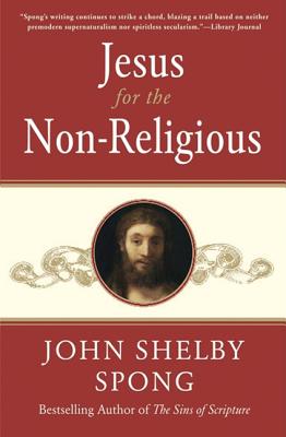 Book cover of Jesus for the Non-Religious: Recovering the Divine at the Heart of the Human by Spong, John Shelby