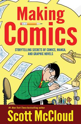 Book cover of Making Comics: Storytelling Secrets of Comics, Manga and Graphic Novels by McCloud, Scott