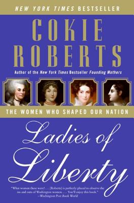 Book cover of Ladies of Liberty: The Women Who Shaped Our Nation by Roberts, Cokie
