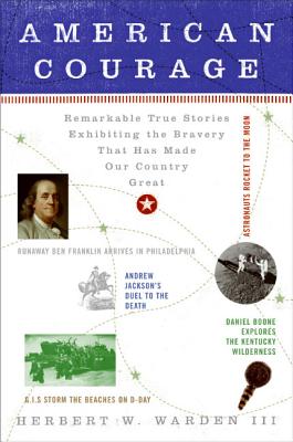 Book cover of American Courage: Remarkable True Stories Exhibiting the Bravery That Has Made Our Country Great by Warden, Herbert W.