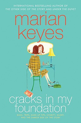 Book cover of Cracks in My Foundation: Bags, Trips, Make-Up Tips, Charity, Glory, and the Darker Side of the Story: Essays and Stories by Marian Keyes by Keyes, Marian