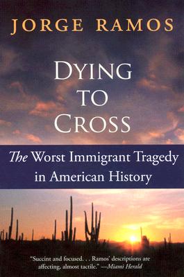 Book cover of Dying to Cross: The Worst Immigrant Tragedy in American History by Ramos, Jorge