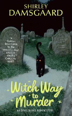 Book cover of Witch Way to Murder: An Ophelia and Abby Mystery by Damsgaard, Shirley