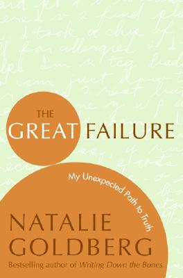 Book cover of The Great Failure: My Unexpected Path to Truth by Goldberg, Natalie