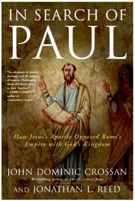 Book cover of In Search of Paul: How Jesus' Apostle Opposed Rome's Empire with God's Kingdom by Crossan, John Dominic