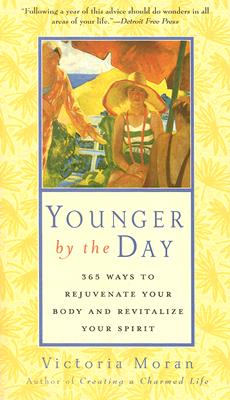 Book cover of Younger by the Day: 365 Ways to Rejuvenate Your Body and Revitalize Your Spirit by Moran, Victoria