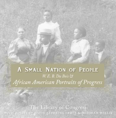 Book cover of A Small Nation of People: W. E. B. Du Bois and African American Portraits of Progress by Lewis, David Levering