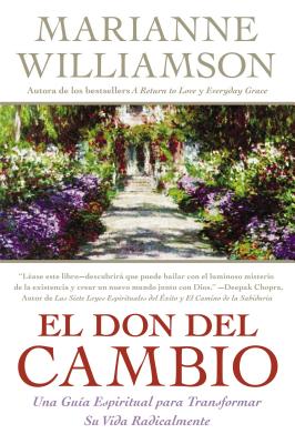 Book cover of Los Don del Cambio, El: Una Guia Espiritual Para Transformar Su Vida Radicalmente by Williamson, Marianne