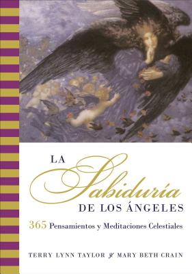 Book cover of La Sabiduria de Los Angeles: 365 Pensamientos Y Meditaciones Celestiales by Taylor, Terry Lynn