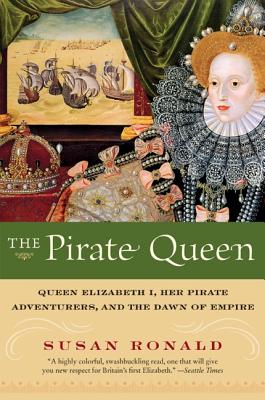 Book cover of The Pirate Queen: Queen Elizabeth I, Her Pirate Adventurers, and the Dawn of Empire by Ronald, Susan