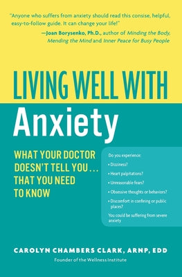 Book cover of Living Well with Anxiety: What Your Doctor Doesn't Tell You... That You Need to Know by Clark, Carolyn Chambers