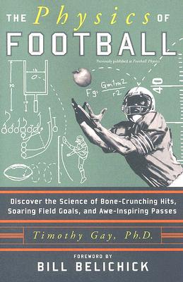 Book cover of The Physics of Football: Discover the Science of Bone-Crunching Hits, Soaring Field Goals, and Awe-Inspiring Passes by Gay, Timothy