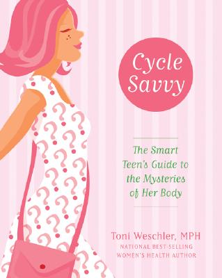 Book cover of Cycle Savvy: The Smart Teen's Guide to the Mysteries of Her Body by Weschler, Toni