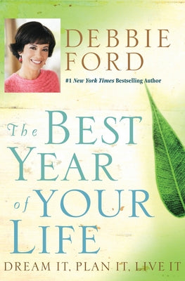 Book cover of The Best Year of Your Life: Dream It, Plan It, Live It by Ford, Debbie