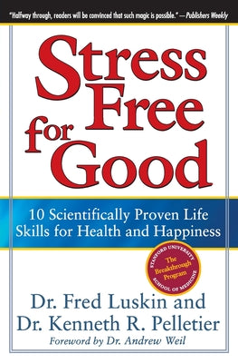 Book cover of Stress Free for Good: 10 Scientifically Proven Life Skills for Health and Happiness by Luskin, Frederic
