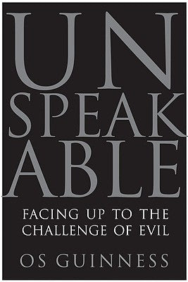 Book cover of Unspeakable: Facing Up to the Challenge of Evil by Guinness, Os