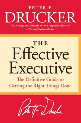The Effective Executive: The Definitive Guide to Getting the Right Things Done by Drucker, Peter F. book cover