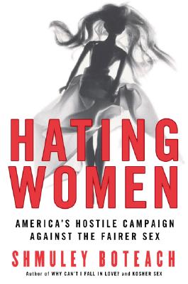 Book cover of Hating Women: America's Hostile Campaign Against the Fairer Sex by Boteach, Shmuley